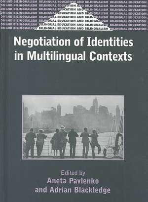 Negotiation of Identities in Multilingual Contexts de Adrian Blackledge