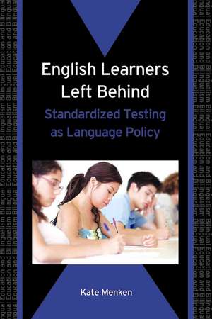 English Learners Left Behind: Standardized Testing as Language Policy de Kate Menken