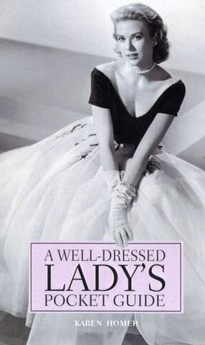 A Well-Dressed Lady's Pocket Guide: ... and Get Away with It! de Karen Homer