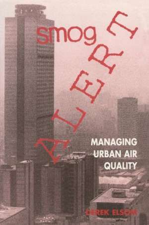 Smog Alert: Managing Urban Air Quality de Derek Elsom