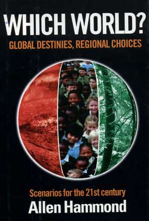 Which World: Global Destinies, Regional Choices - Scenarios for the 21st Century de Allen Hammond