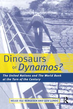 Dinosaurs or Dynamos: The United Nations and the World Bank at the Turn of the Century de Helge Ole Bergesen