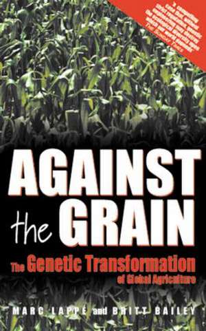 Against the Grain: Genetic Transformation of Global Agriculture de Marc Lappe