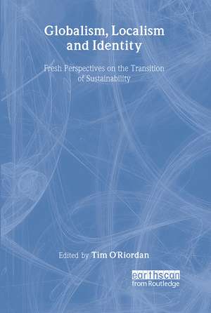 Globalism, Localism and Identity: New Perspectives on the Transition of Sustainability de Tim O'Riordan