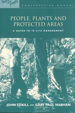 People, Plants and Protected Areas: A Guide to in Situ Management de John Tuxill