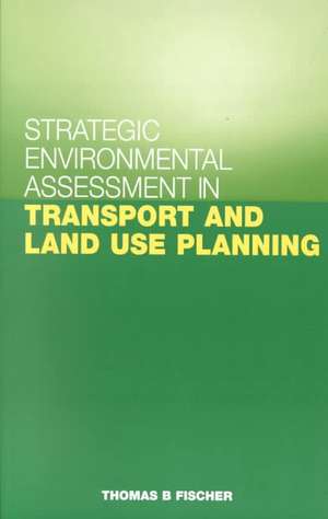 Strategic Environmental Assessment in Transport and Land Use Planning de Thomas B. Fischer