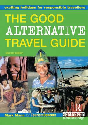 The Good Alternative Travel Guide: Exciting Holidays for Responsible Travellers de Mark Mann