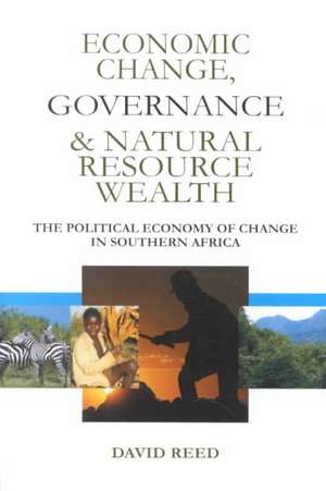 Economic Change Governance and Natural Resource Wealth: The Political Economy of Change in Southern Africa de David Reed