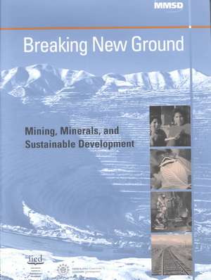 Breaking New Ground: Mining, Minerals and Sustainable Development de Linda Starke