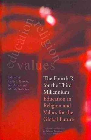 The Fourth R for the Third Millennium: Education in Religion and Values for the Global Future de Revd Francis, Leslie J.