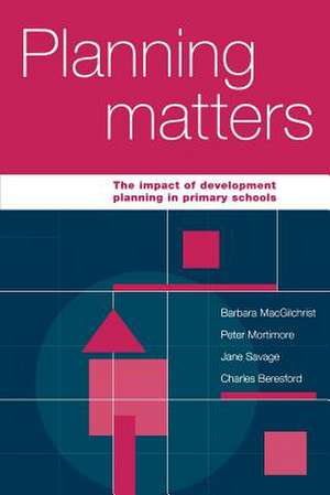 Planning Matters: The Impact of Development Planning in Primary Schools de Barbara MacGilchrist