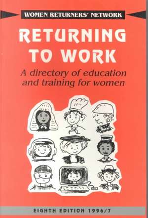 Returning to Work: A Directory of Education and Training for Women de Women Returners' Network