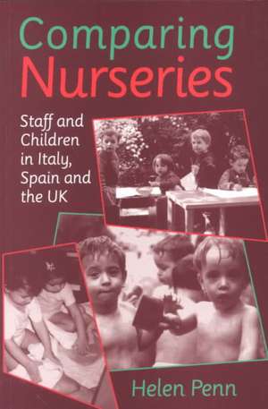 Comparing Nurseries: Staff and Children in Italy, Spain and the UK de Helen Penn