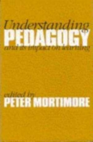 Understanding Pedagogy: And Its Impact on Learning de Peter Mortimore