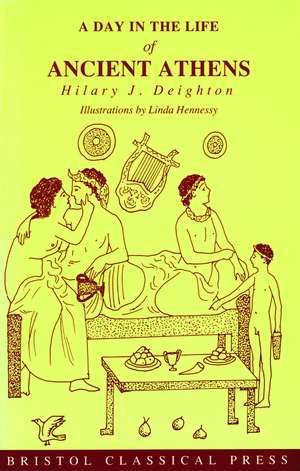 A Day in the Life of Ancient Athens de Hilary J. Deighton