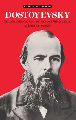 Dostoevsky: An Examination of the Major Novels de Richard Peace