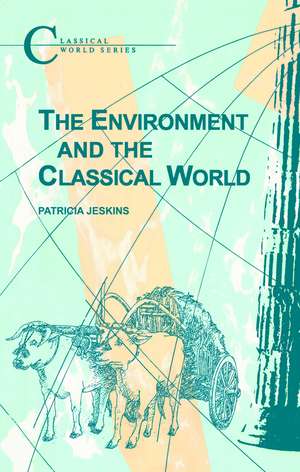 The Environment and the Classical World de Patricia Jeskins