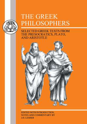 The Greek Philosophers: Selected Greek Texts from the Presocratics, Plato and Aristotle de J.H. Lesher