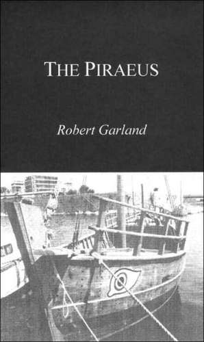 The Piraeus: From the Fifth to the First Century BC de Robert Garland