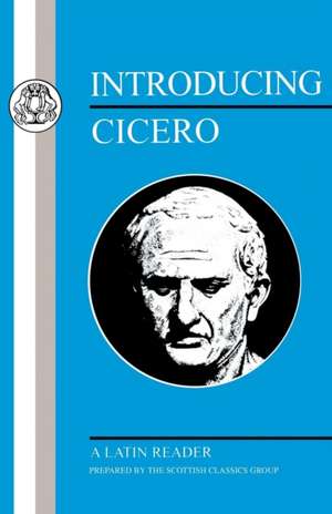 Introducing Cicero: A Latin Reader de Scottish Classics Scottish Classics Group