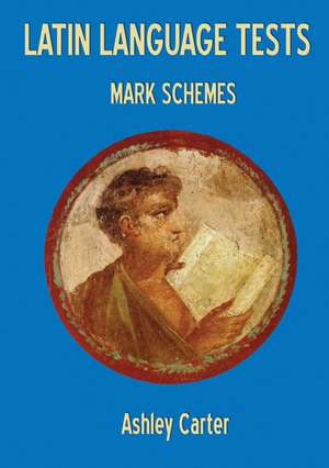 Latin Language Tests: Mark Schemes de Ashley Carter