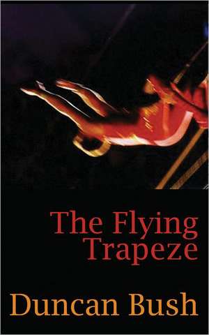 The Flying Trapeze de Duncan Bush