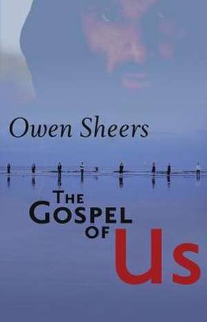 The Gospel of Us de Owen Sheers