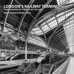 London's Railway Termini de Kevin Nixon Peter Lloyd