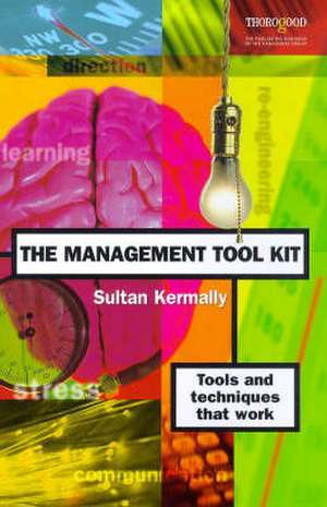 The Management Tool Kit: Tools and Techniques That Work de Sultan Kermally