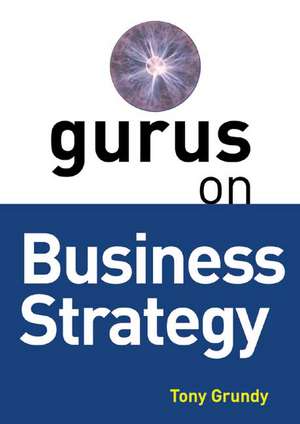 Gurus on Business Strategy de Tony Grundy