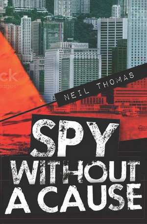 Spy Without a Cause de Neil Thomas