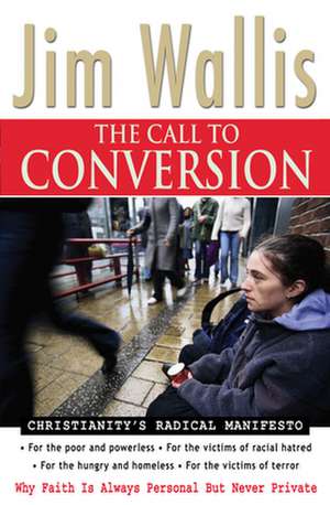 The Call to Conversion – Why Faith Is Always Personal But Never Private de Jim Wallis