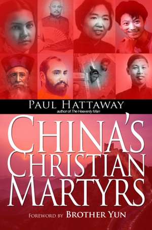 China`s Christian Martyrs – 1300 years of Christians in China who have died for their faith de Paul Hattaway