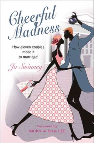 Cheerful Madness – How eleven couples made it to marriage! de Jo Swinney