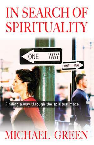 In Search of Spirituality – Finding a way through the spiritual maze de Michael Green