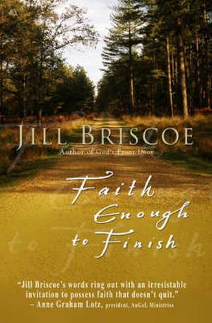 Faith Enough to Finish de Jill Briscoe