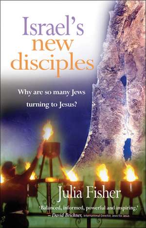 Israel`s New Disciples – Why are so many Jews turning to Jesus? de Julia Fisher