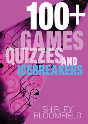 100+ Games, Quizzes and Icebreakers – Easy to prepare and use de Shirley Bloomfield