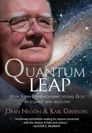 Quantum Leap – How John Polkinghorne found God in science and religion de Dean Nelson