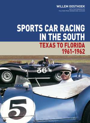 Sports Car Racing in the South – Texas to Florida 1961–62 de Willem Oosthoek