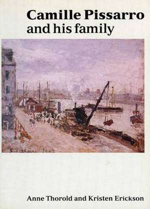 Camille Pissarro & His Family de Anne Thorold