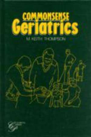 Common Sense Geriatrics de Keith Thompson