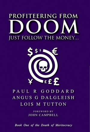 Profiteering from Doom: Just follow the money... de Paul R Goddard