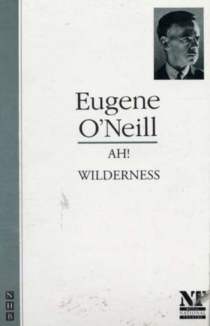 O'Neill, E: Ah! Wilderness de Eugene O'Neill