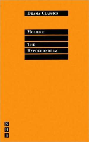 The Hypochondriac: A Ste-By-Step Guide de Moliere