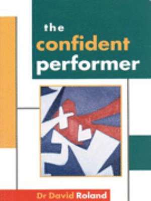 The Confident Performer de David Roland