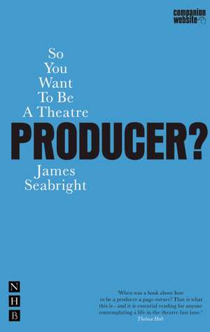 So You Want to Be a Theatre Producer?: Five Plays de James Seabright