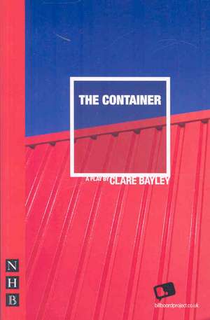 Bayley, C: The Container de Clare Bayley