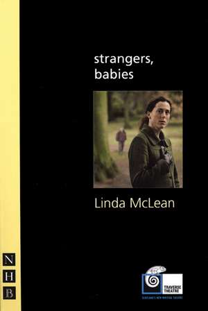 Strangers, Babies: An Account of a Passionate Friendship de Linda McLean