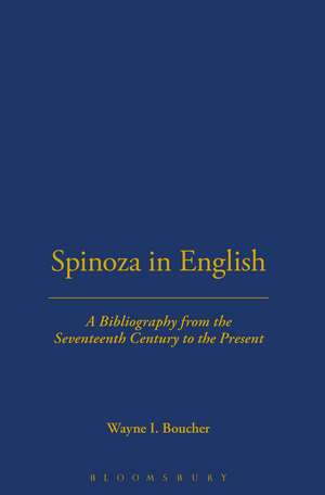 Spinoza in English: A Bibliography from the Seventeenth Century to the Present de Wayne I. Boucher